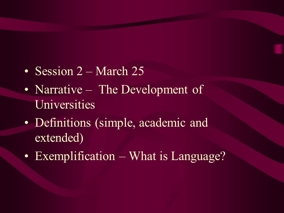 Session 2 – March 25 Narrative – The Development of Universities. Definitions (simple, academic and extended)