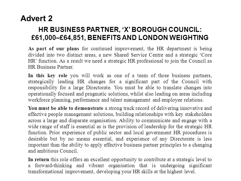 Advert 2 HR BUSINESS PARTNER, ‘X’ BOROUGH COUNCIL: £61,000–£64,851, BENEFITS AND LONDON WEIGHTING.