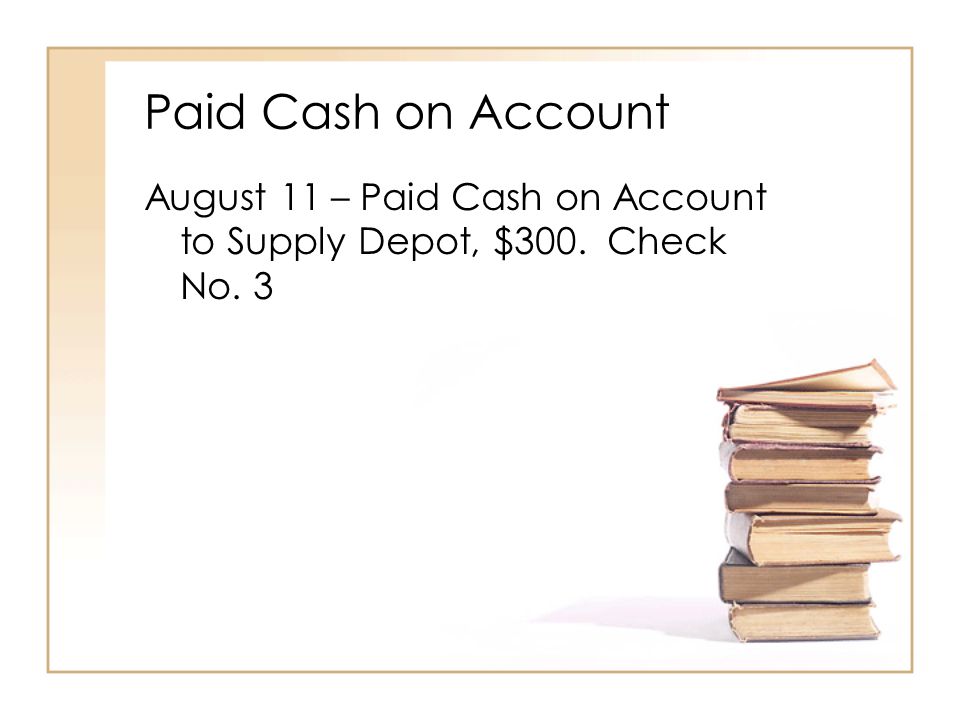 Paid Cash on Account August 11 – Paid Cash on Account to Supply Depot, $300. Check No. 3