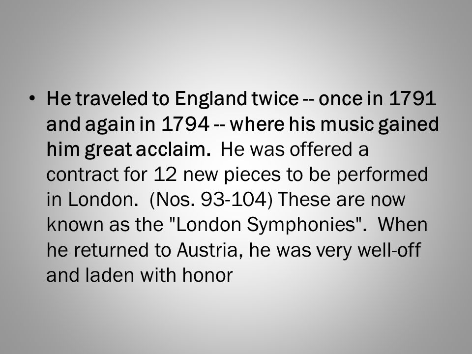 He traveled to England twice -- once in 1791 and again in where his music gained him great acclaim.