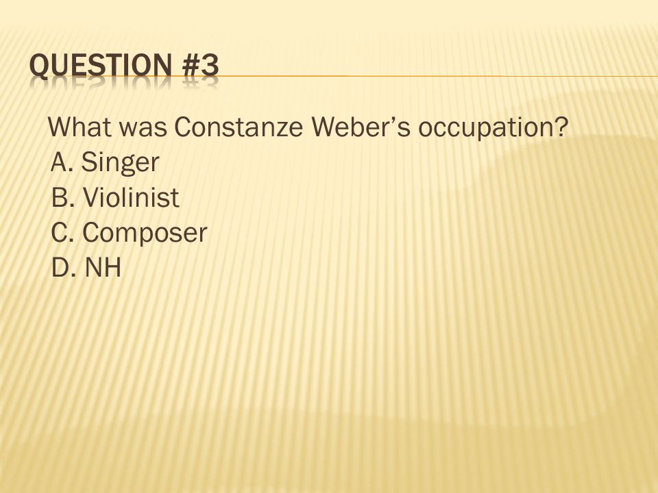 Question #3 A. Singer B. Violinist C. Composer D. NH