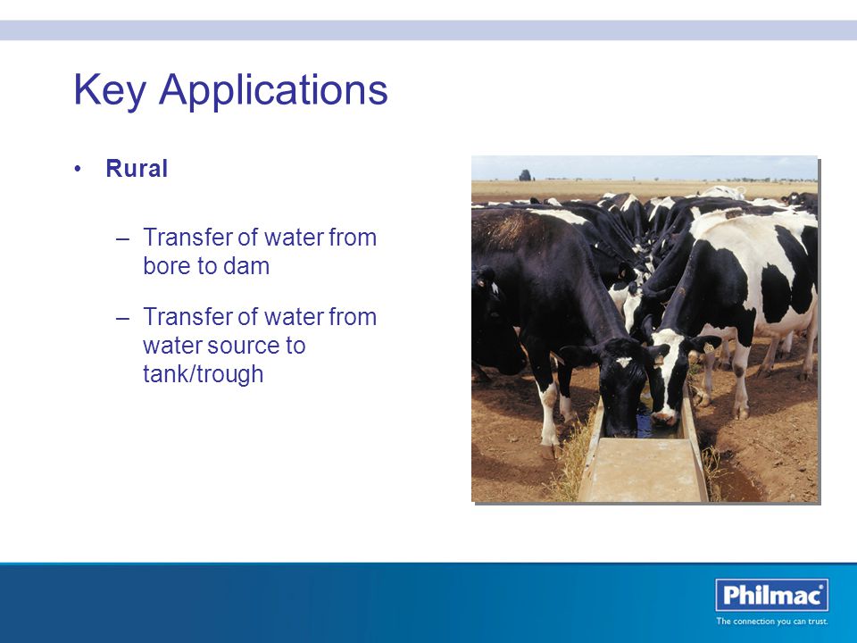 Key Applications Rural Transfer of water from bore to dam