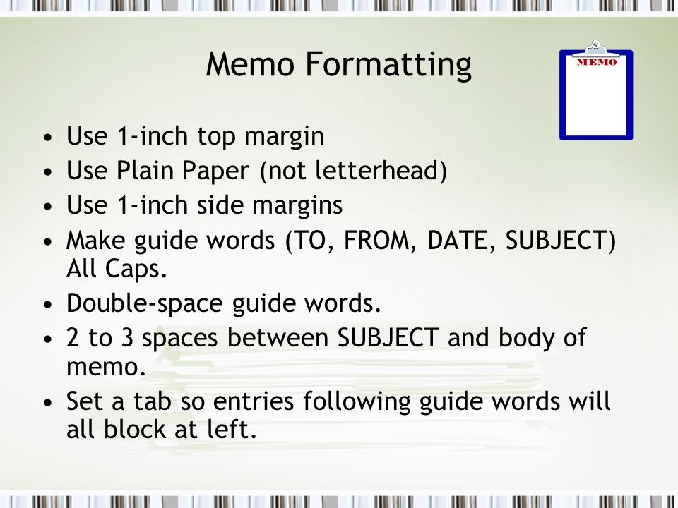 Memo Formatting Use 1-inch top margin Use Plain Paper (not letterhead)