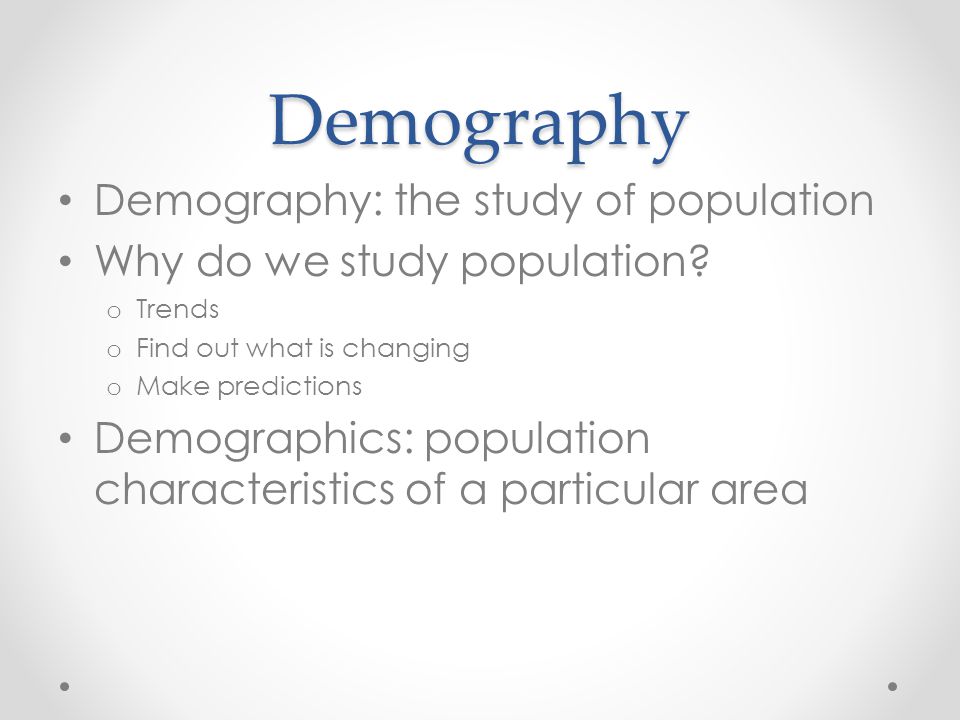 Demography Demography: the study of population