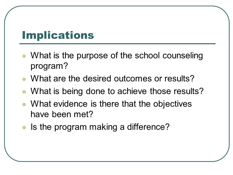 Implications What is the purpose of the school counseling program
