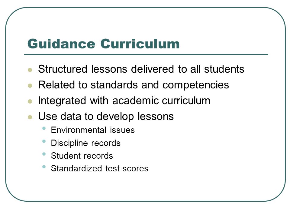 Guidance Curriculum Structured lessons delivered to all students