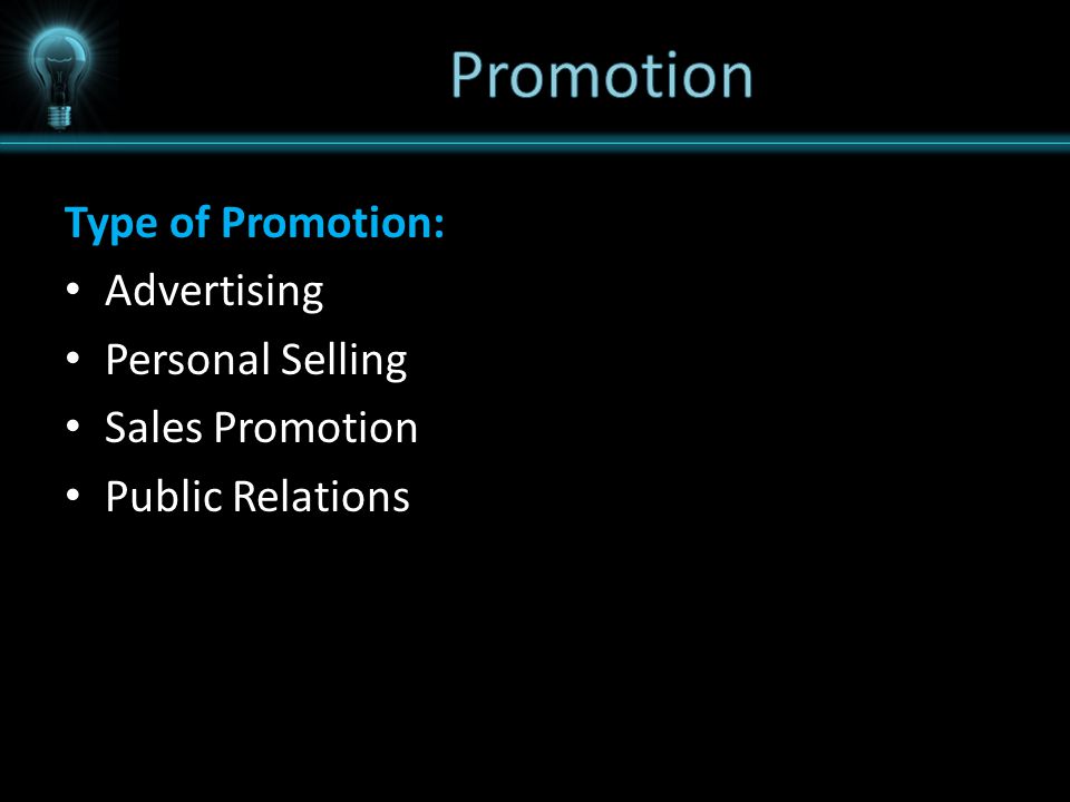 Promotion Type of Promotion: Advertising Personal Selling