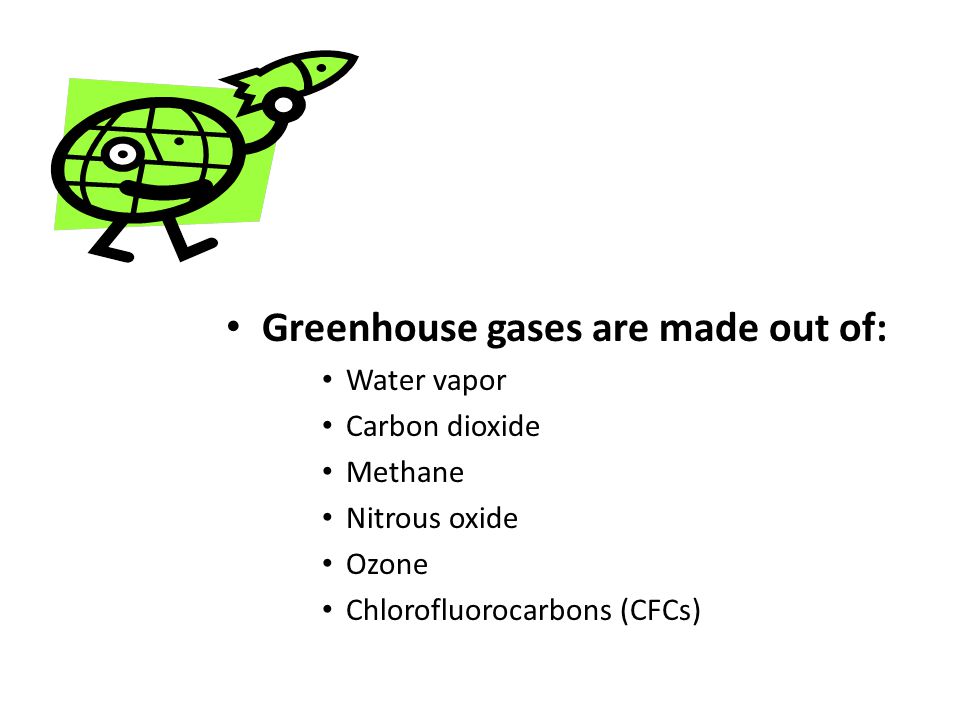 Greenhouse gases are made out of: