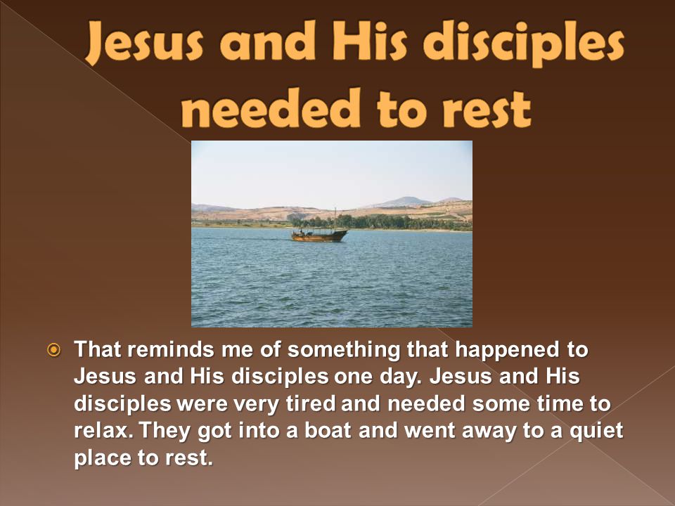 Jesus and His disciples needed to rest