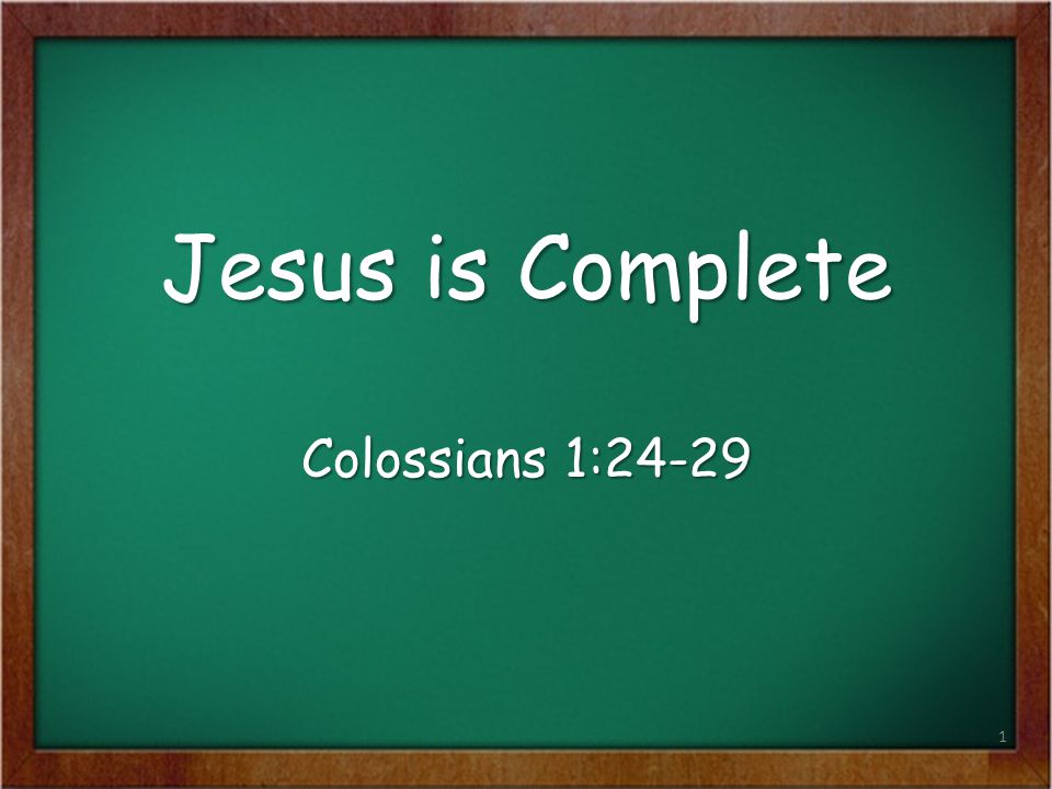 Jesus is Complete Colossians 1:24-29