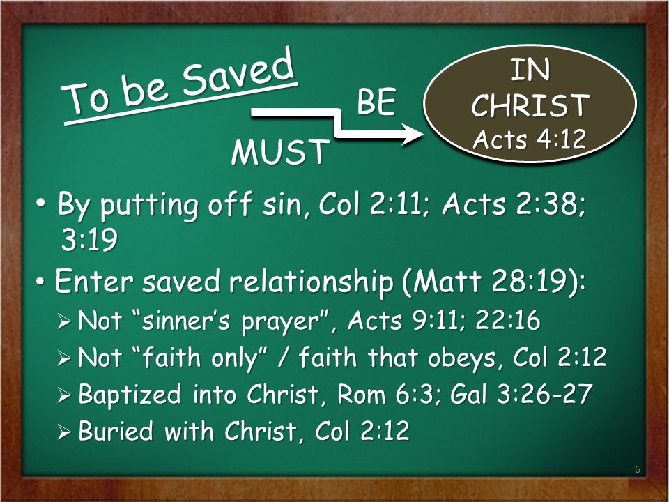 To be Saved BE MUST By putting off sin, Col 2:11; Acts 2:38; 3:19