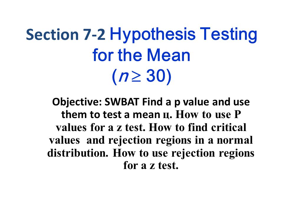 Section 7-2 Hypothesis Testing for the Mean (n  30)