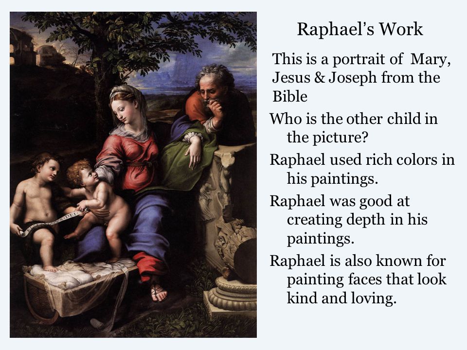 Raphael’s Work This is a portrait of Mary, Jesus & Joseph from the Bible. Who is the other child in the picture