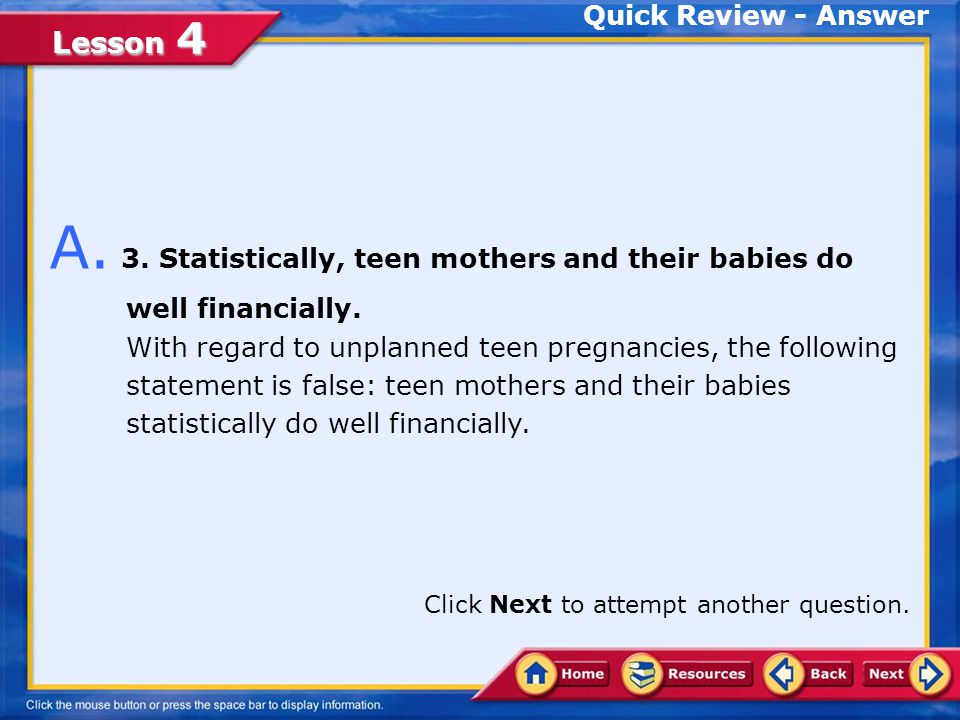 Quick Review - Answer A. 3. Statistically, teen mothers and their babies do well financially.