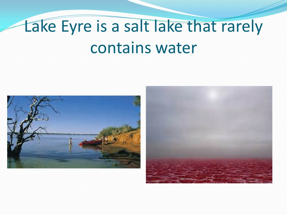 Lake Eyre is a salt lake that rarely contains water