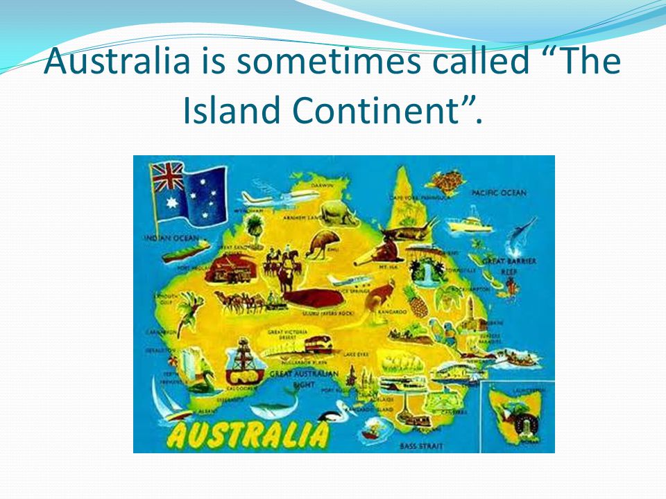 Australia is sometimes called The Island Continent .