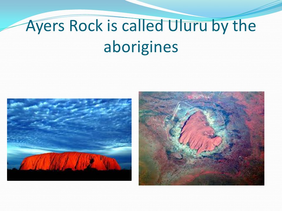 Ayers Rock is called Uluru by the aborigines