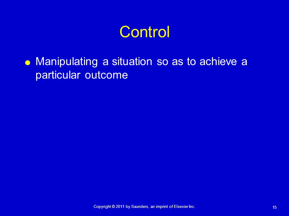 Control Manipulating a situation so as to achieve a particular outcome