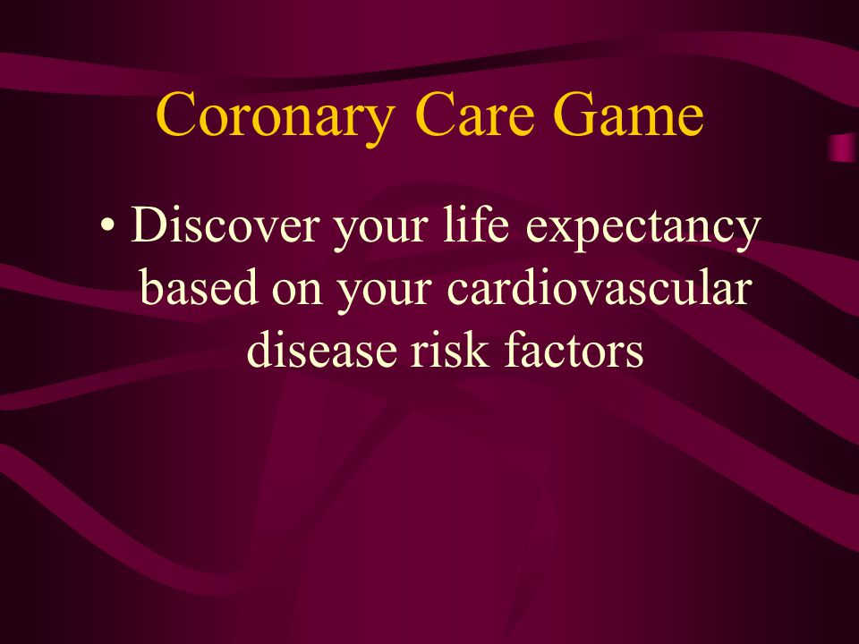Coronary Care Game Discover your life expectancy based on your cardiovascular disease risk factors