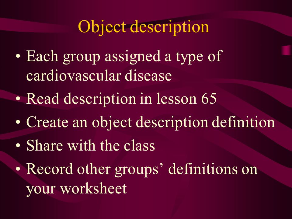 Object description Each group assigned a type of cardiovascular disease. Read description in lesson 65.
