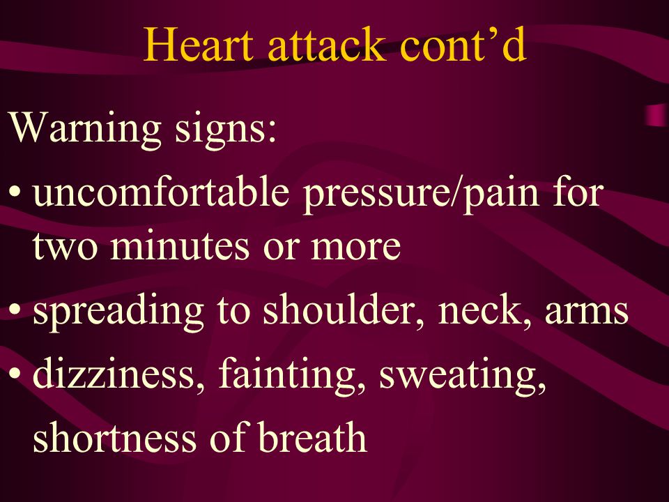 Heart attack cont’d Warning signs:
