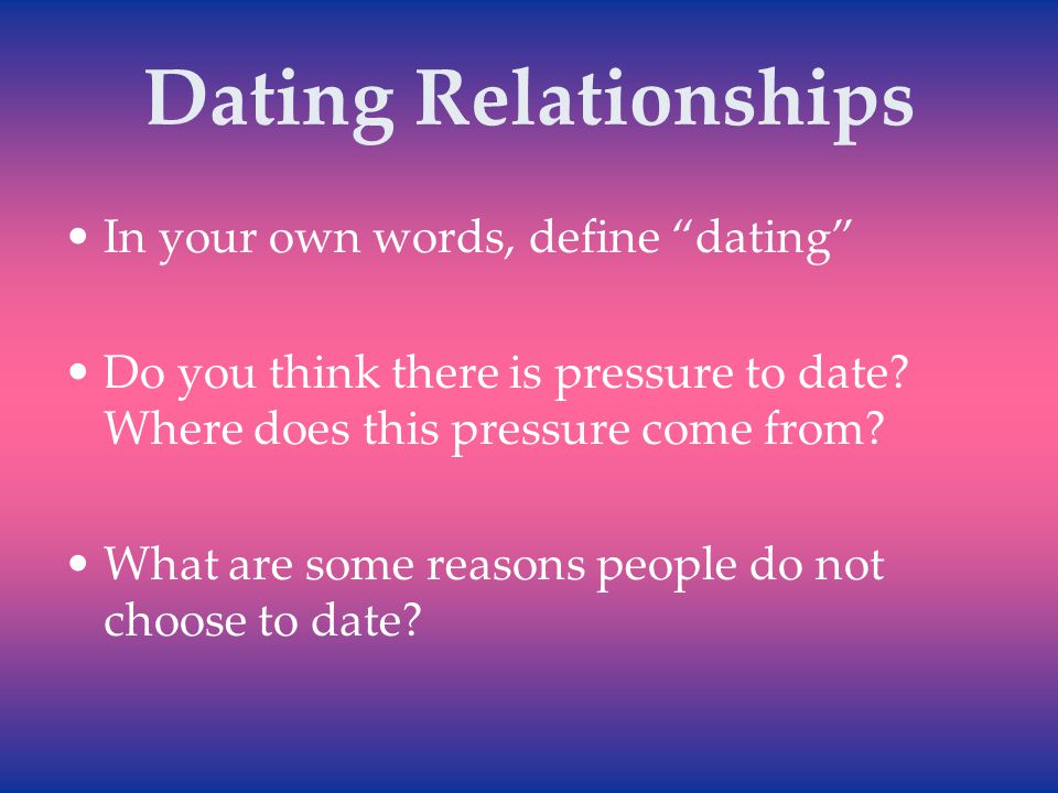 Dating Relationships In your own words, define dating