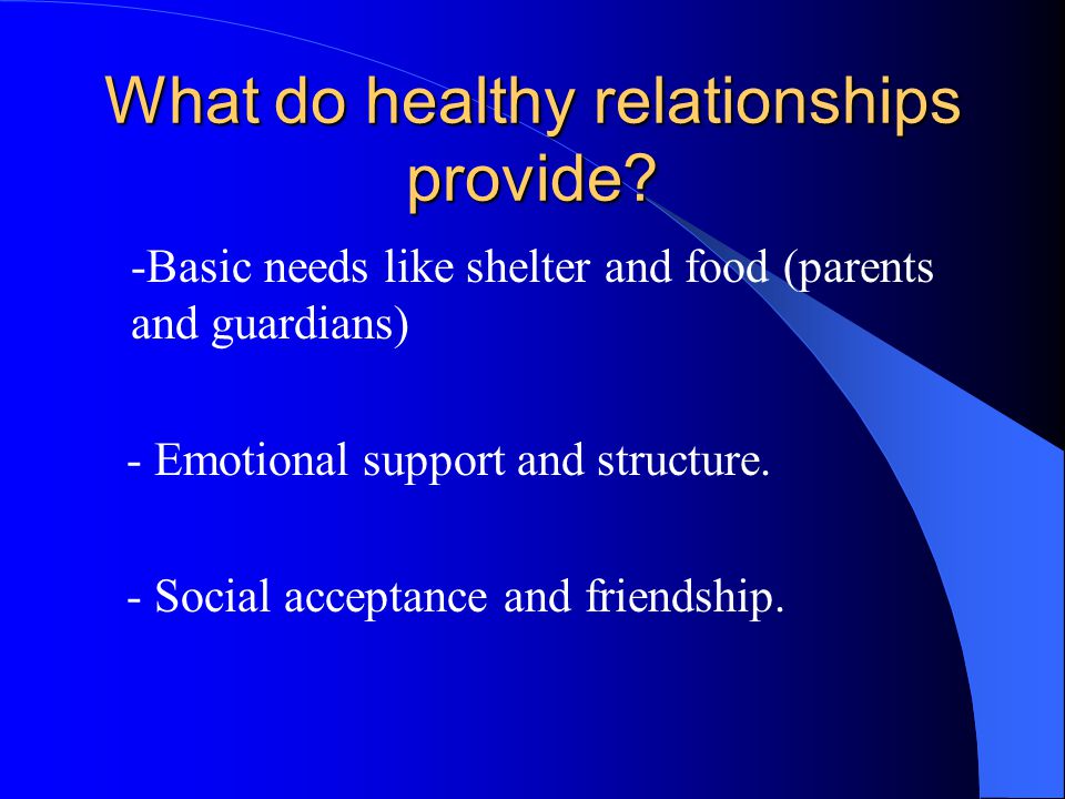 What do healthy relationships provide