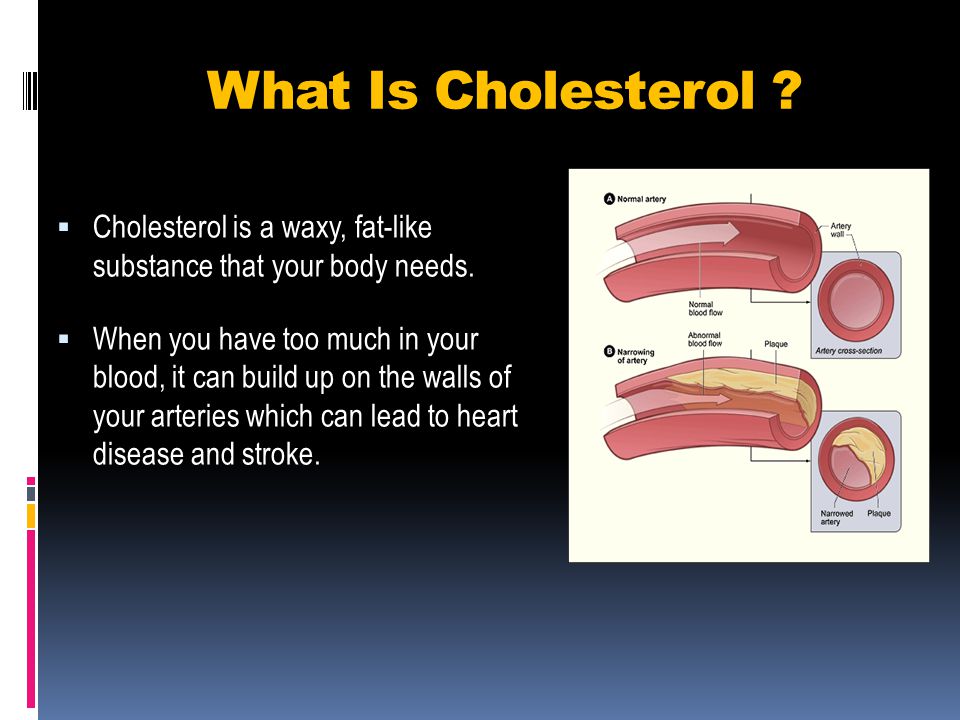 What Is Cholesterol Cholesterol is a waxy, fat-like substance that your body needs.