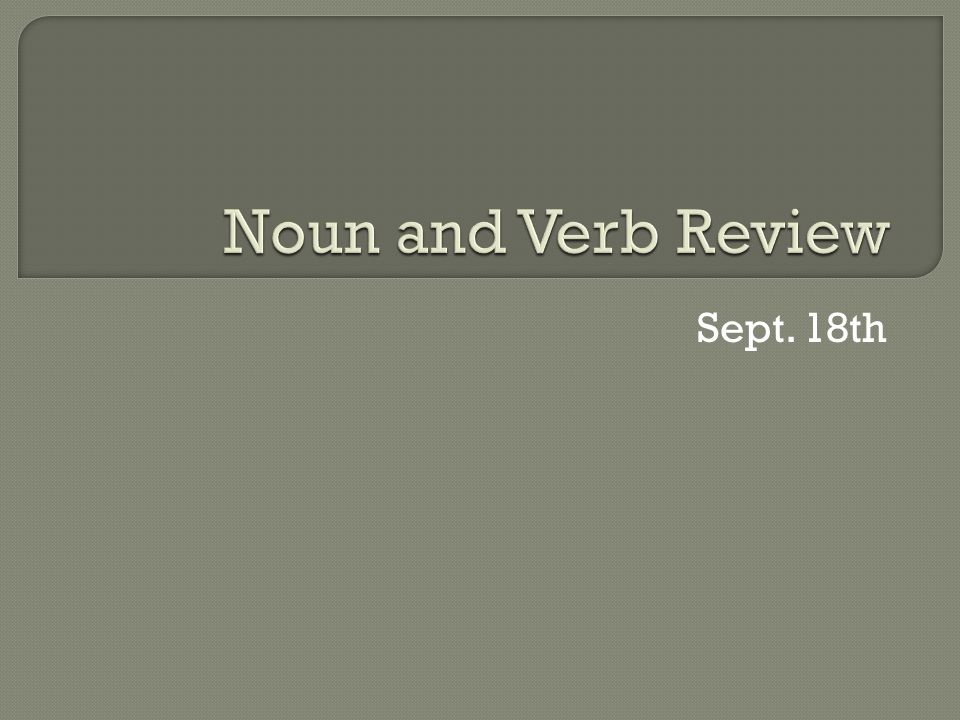 Noun and Verb Review Sept. 18th