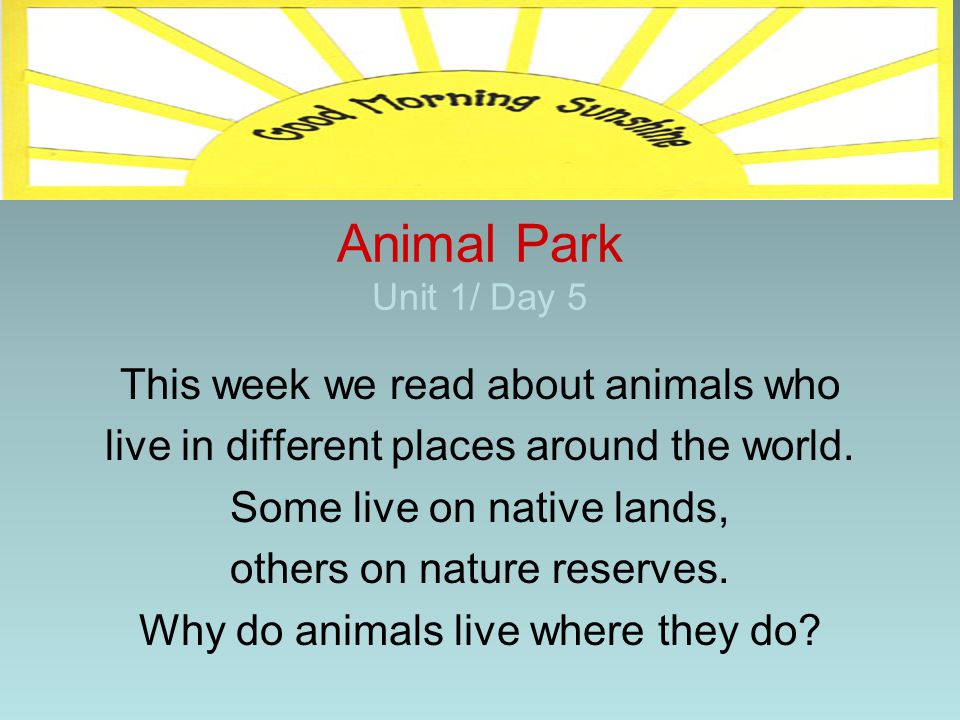 Animal Park Unit 1/ Day 5 This week we read about animals who