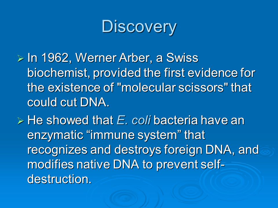 Discovery In 1962, Werner Arber, a Swiss biochemist, provided the first evidence for the existence of molecular scissors that could cut DNA.