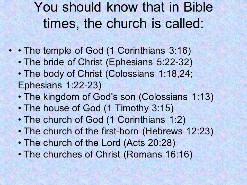 You should know that in Bible times, the church is called: