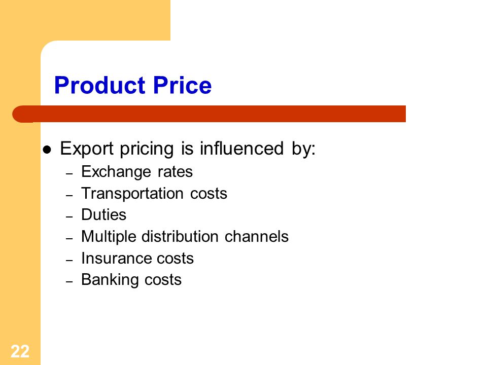 Product Price Export pricing is influenced by: Exchange rates