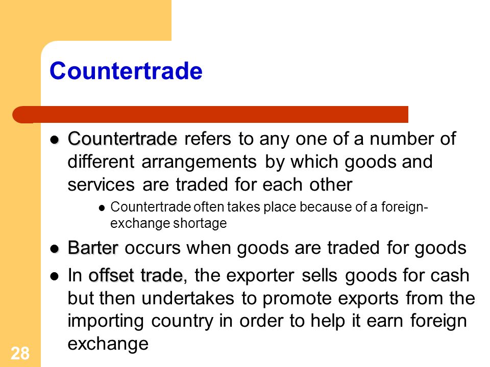 Countertrade Countertrade refers to any one of a number of different arrangements by which goods and services are traded for each other.