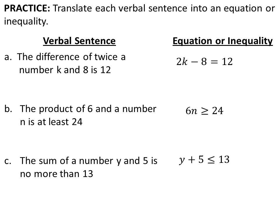PRACTICE: Translate each verbal sentence into an equation or inequality.