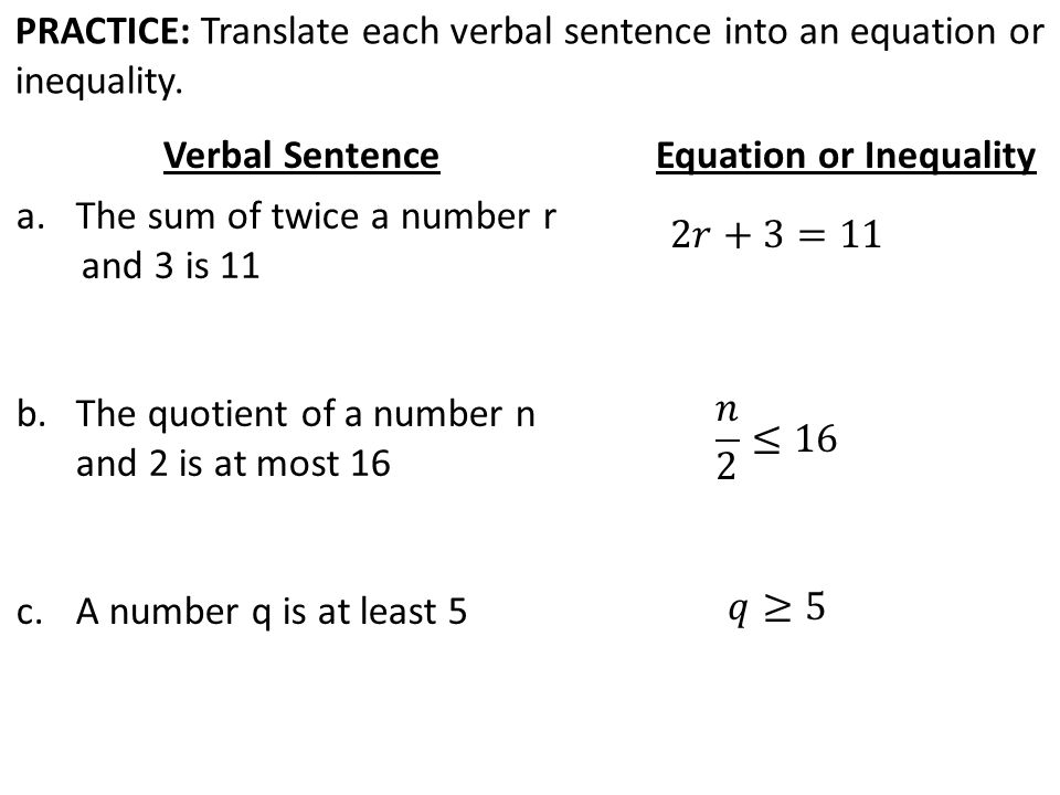 PRACTICE: Translate each verbal sentence into an equation or inequality.