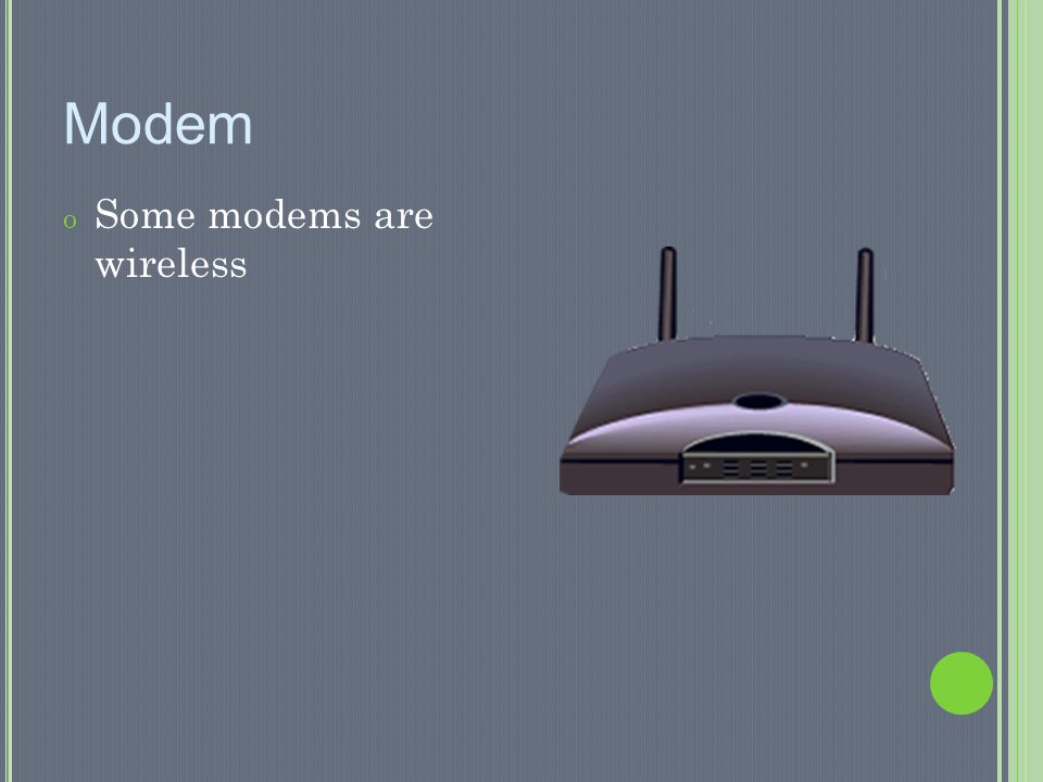 Modem Some modems are wireless