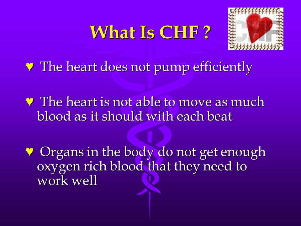 What Is CHF ♥ The heart does not pump efficiently