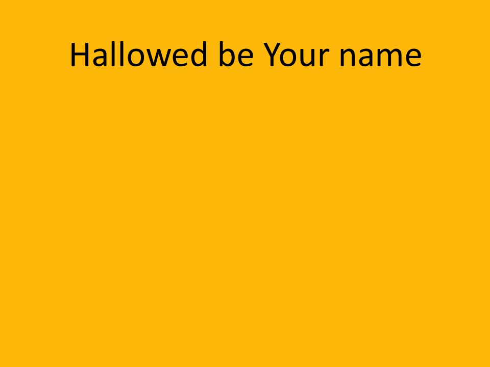 Hallowed be Your name