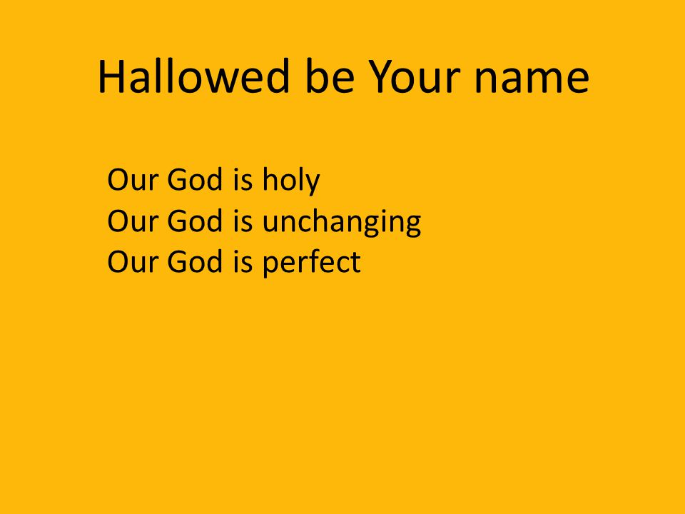 Hallowed be Your name Our God is holy Our God is unchanging