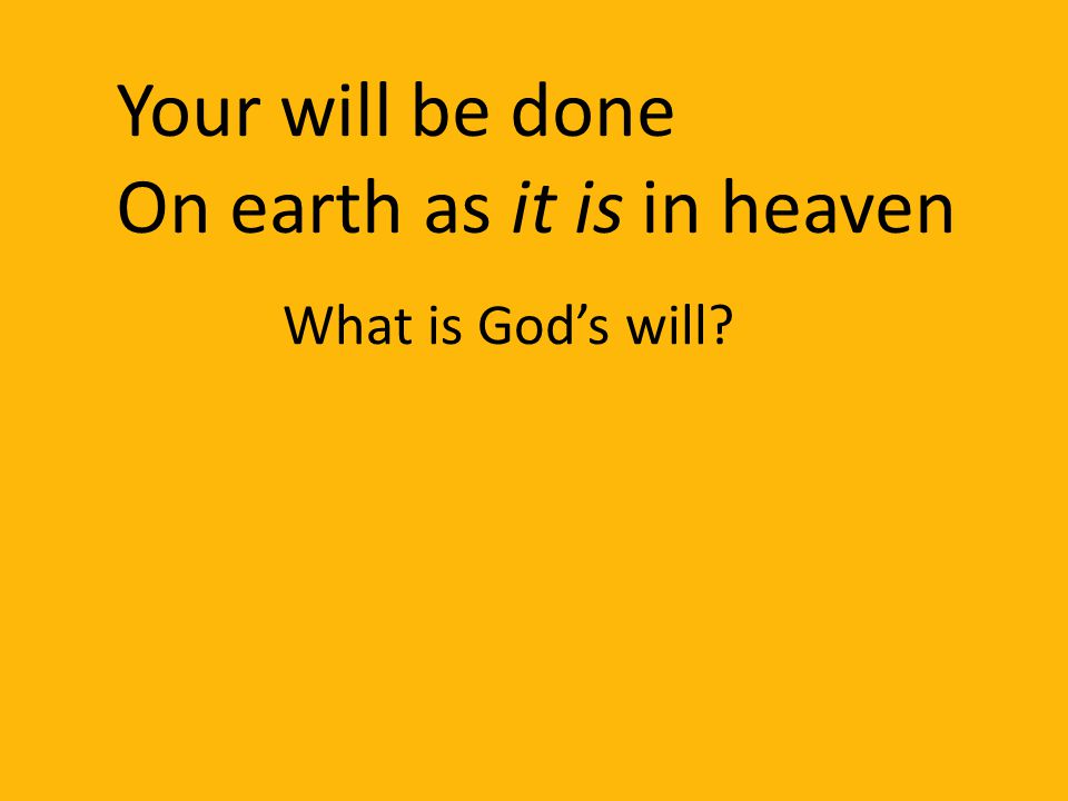 Your will be done On earth as it is in heaven