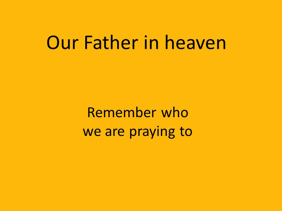 Remember who we are praying to