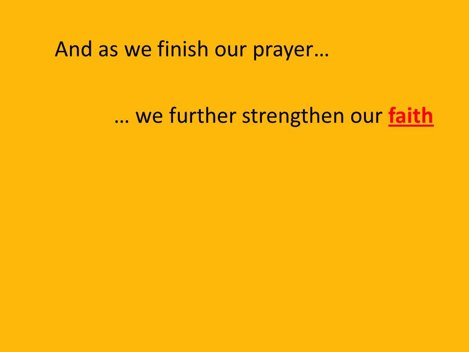 And as we finish our prayer…