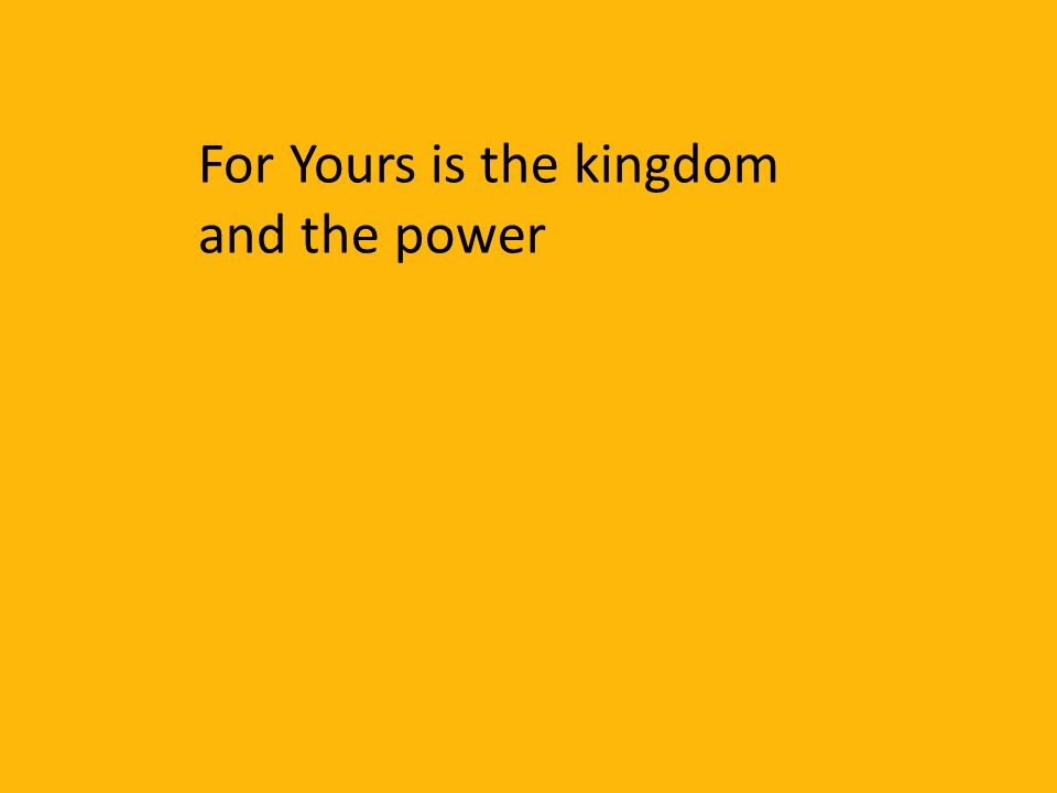 For Yours is the kingdom