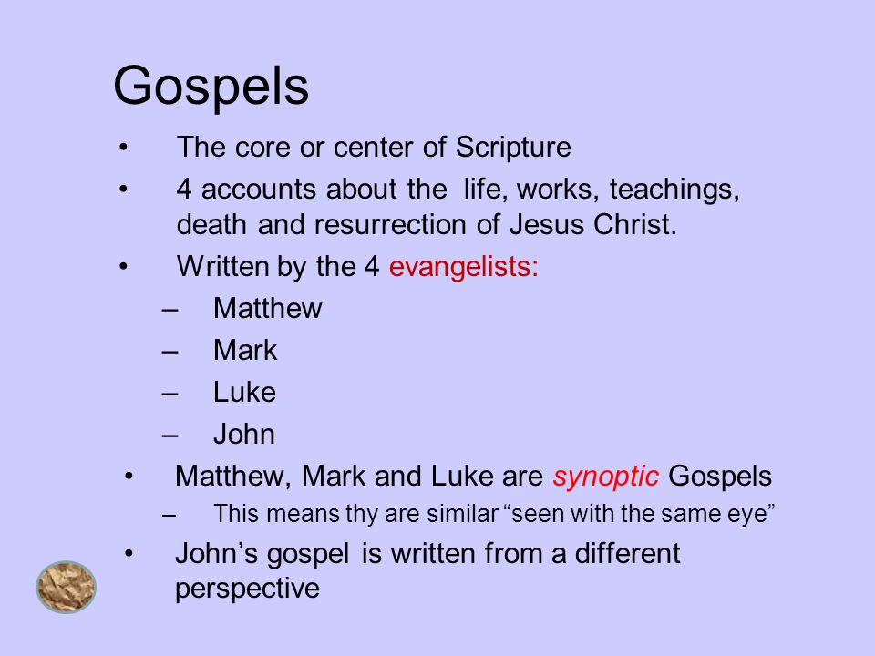 Gospels The core or center of Scripture