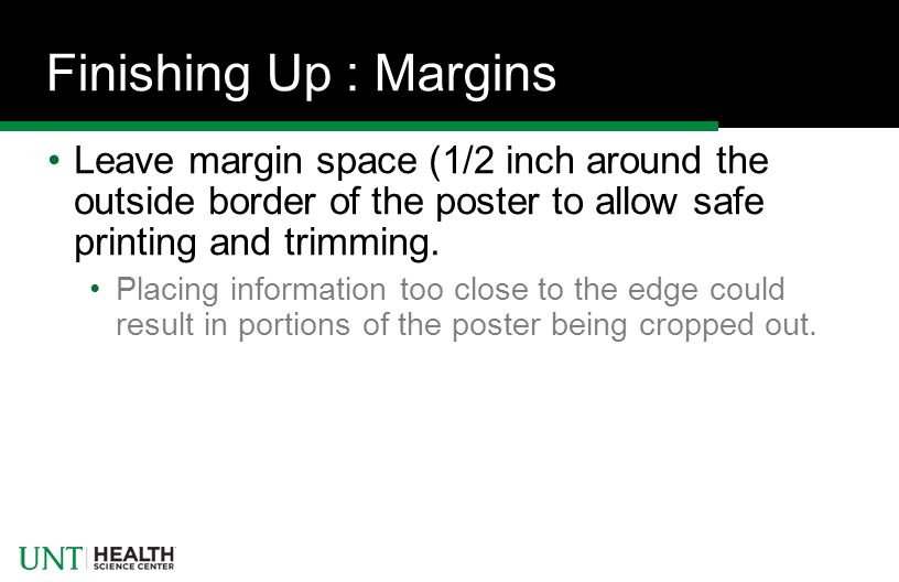 Finishing Up : Margins Leave margin space (1/2 inch around the outside border of the poster to allow safe printing and trimming.