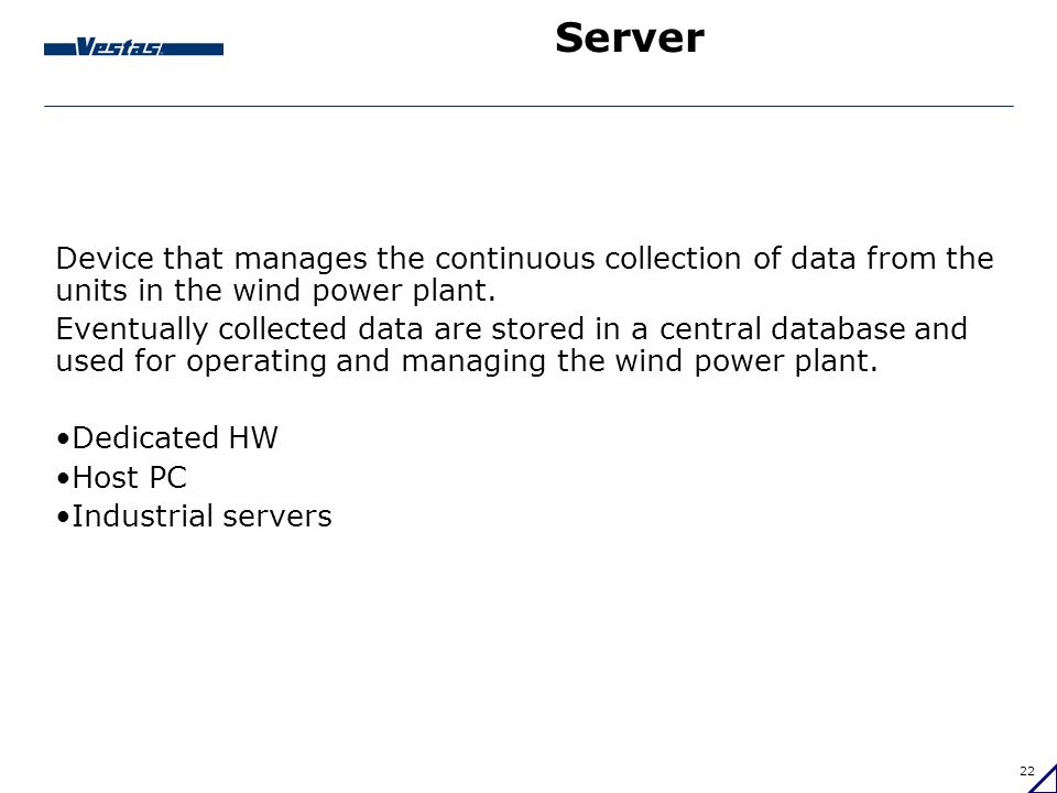 Server Device that manages the continuous collection of data from the units in the wind power plant.