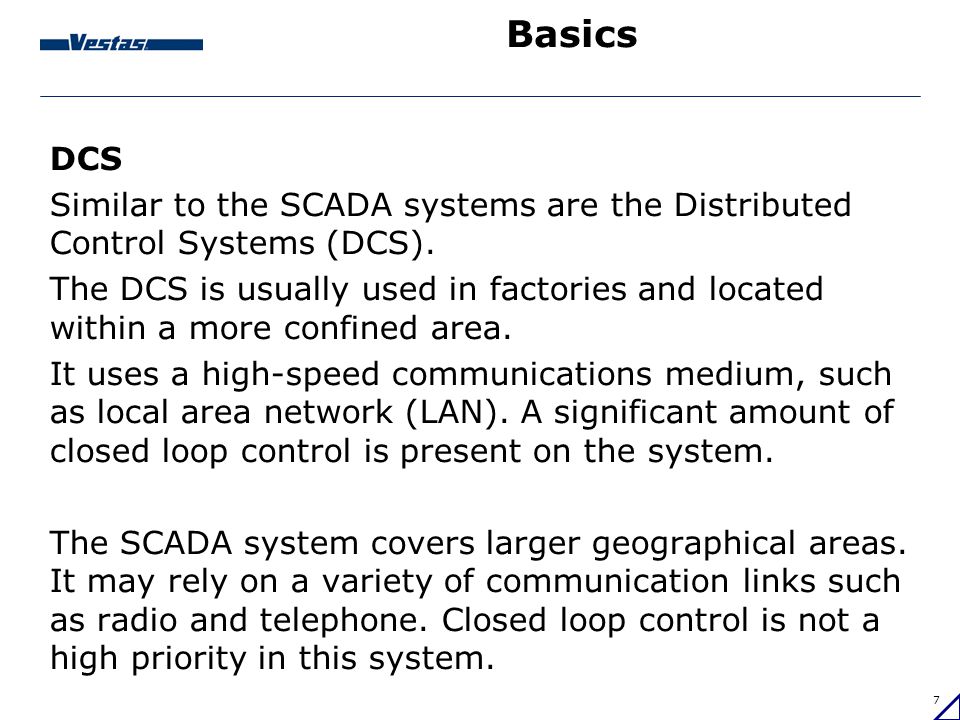 Basics DCS. Similar to the SCADA systems are the Distributed Control Systems (DCS).