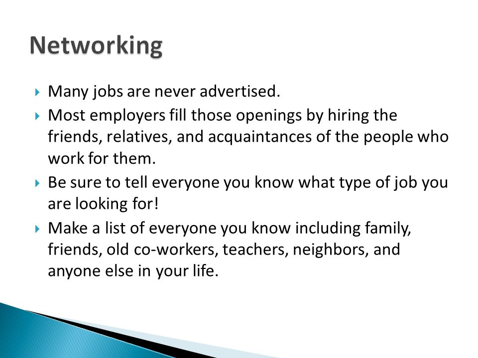 Networking Many jobs are never advertised.