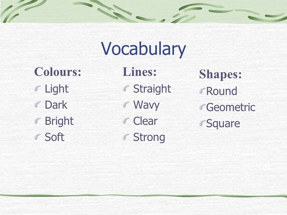 Vocabulary Colours: Lines: Shapes: Light Dark Bright Soft Straight